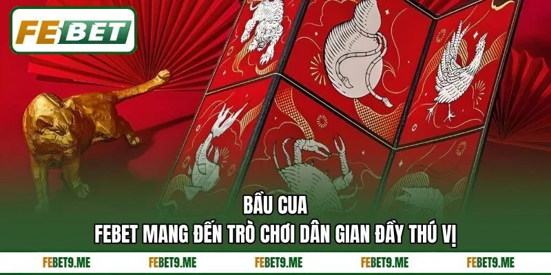 Bầu Cua - Febet Mang Đến Trò Chơi Dân Gian Đầy Thú Vị