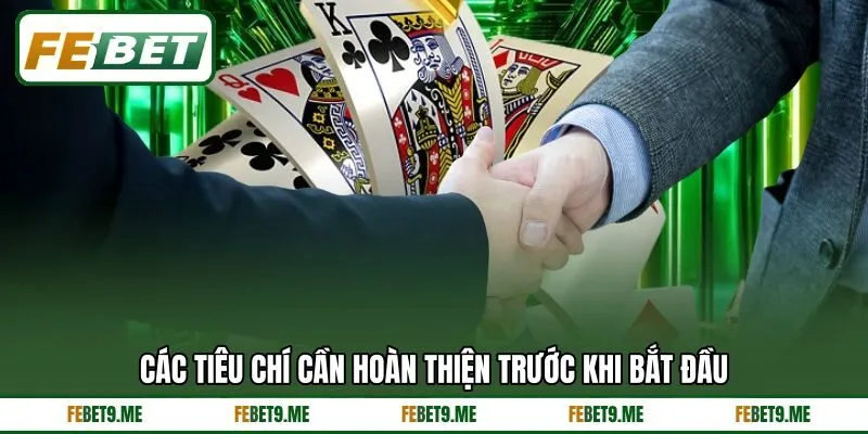 Các tiêu chí cần hoàn thiện trước khi bắt đầu