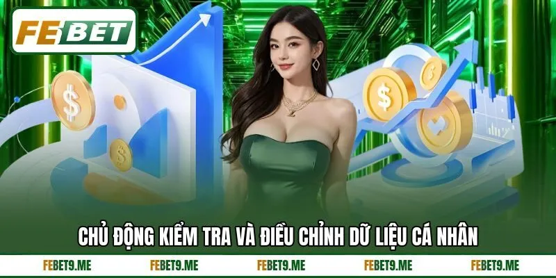 Chủ động kiểm tra và điều chỉnh dữ liệu cá nhân