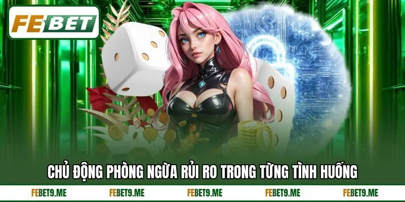 Chủ động phòng ngừa rủi ro trong từng tình huống Chủ động phòng ngừa rủi ro trong từng tình huống