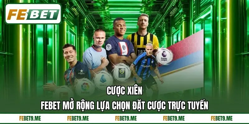 Cược Xiên - Febet Mở Rộng Lựa Chọn Đặt Cược Trực Tuyến