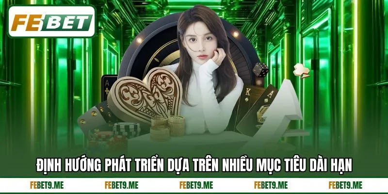 Định hướng phát triển dựa trên nhiều mục tiêu dài hạn