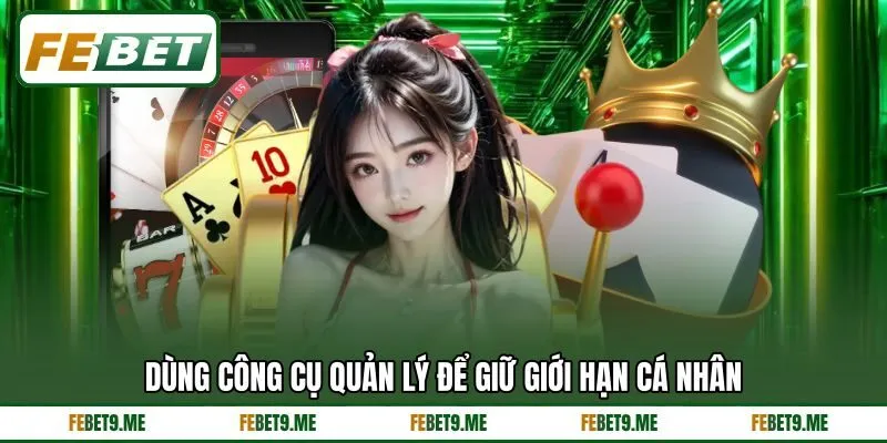 Dùng công cụ quản lý để giữ giới hạn cá nhân