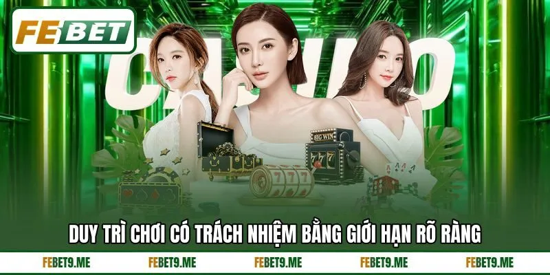 Duy trì chơi có trách nhiệm bằng giới hạn rõ ràng