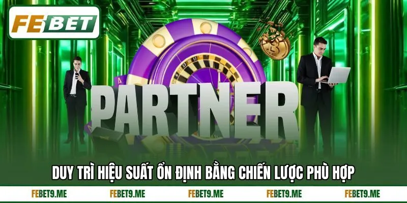 Duy trì hiệu suất ổn định bằng chiến lược phù hợp