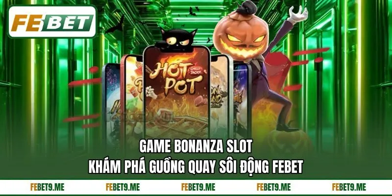 Game Bonanza Slot - Khám Phá Guồng Quay Sôi Động Febet