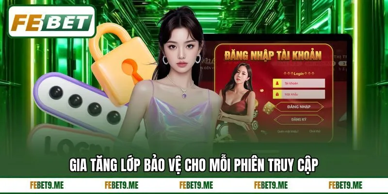 Gia tăng lớp bảo vệ cho mỗi phiên truy cập