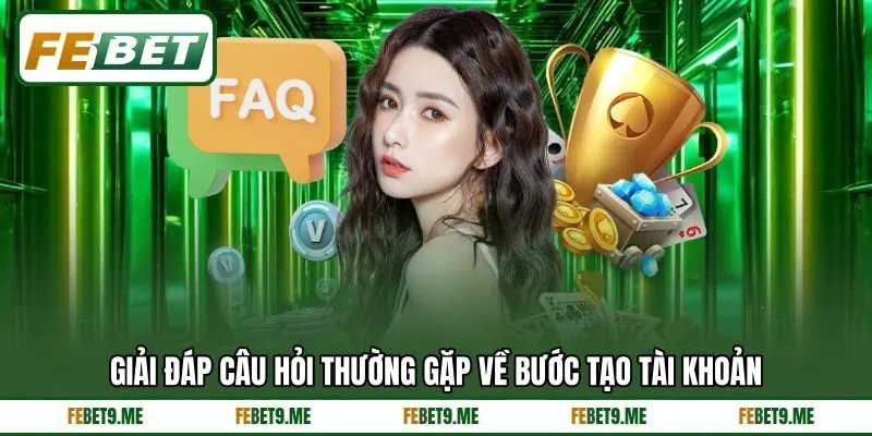 Giải đáp câu hỏi thường gặp về bước tạo tài khoản Giải đáp câu hỏi thường gặp về bước tạo tài khoản