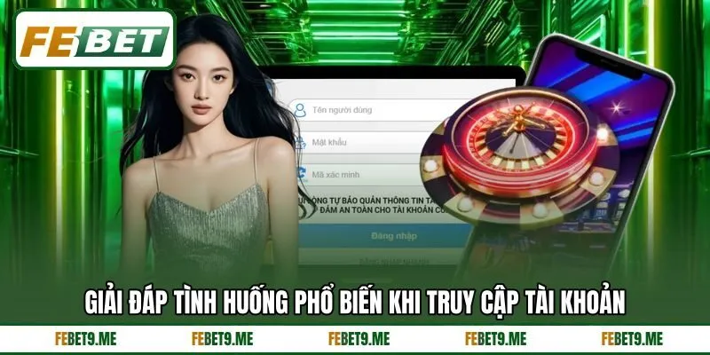 Giải đáp tình huống phổ biến khi truy cập tài khoản