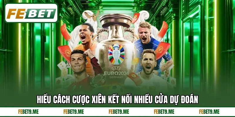 Hiểu cách cược xiên kết nối nhiều cửa dự đoán
