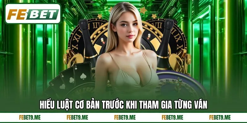 Hiểu luật cơ bản trước khi tham gia từng ván