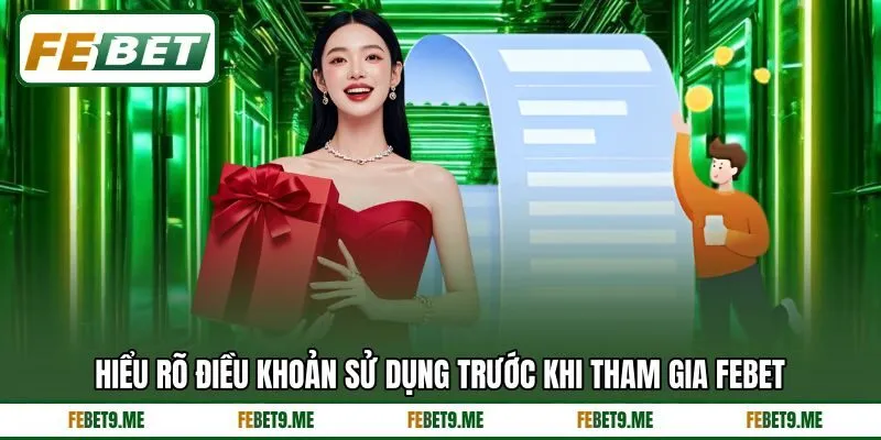 Hiểu rõ điều khoản sử dụng trước khi tham gia Febet