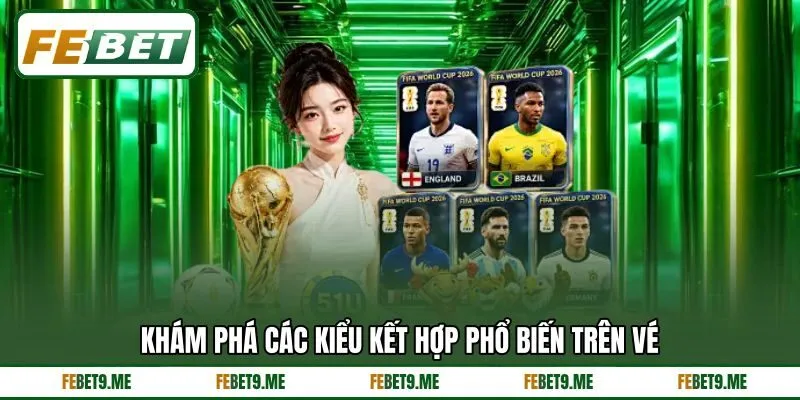 Khám phá các kiểu kết hợp phổ biến trên vé