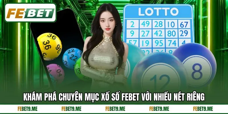 Khám phá chuyên mục xổ số Febet với nhiều nét riêng