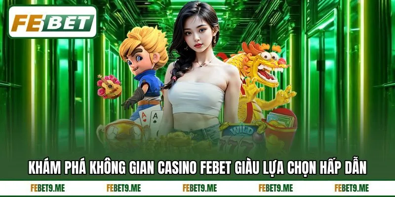 Khám phá không gian casino Febet giàu lựa chọn hấp dẫn Khám phá không gian casino Febet giàu lựa chọn hấp dẫn