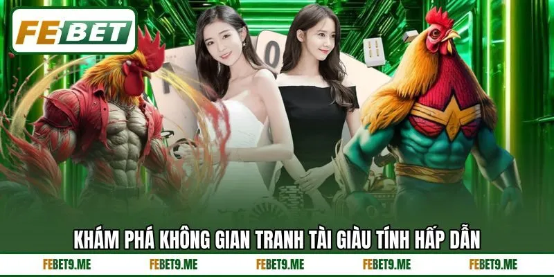 Khám phá không gian tranh tài giàu tính hấp dẫn