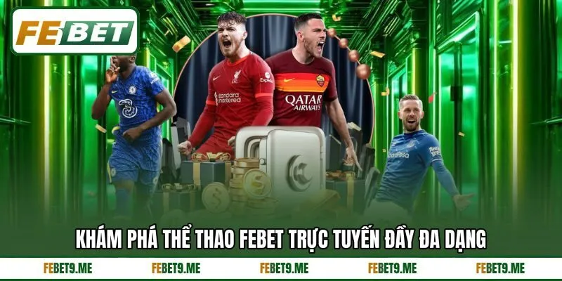 Khám phá thể thao Febet trực tuyến đầy đa dạng Khám phá thể thao Febet trực tuyến đầy đa dạng