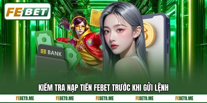 Kiểm tra nạp tiền Febet trước khi gửi lệnh Kiểm tra nạp tiền Febet trước khi gửi lệnh