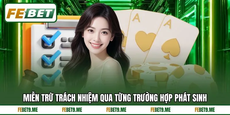 Miễn trừ trách nhiệm qua từng trường hợp phát sinh Miễn trừ trách nhiệm qua từng trường hợp phát sinh