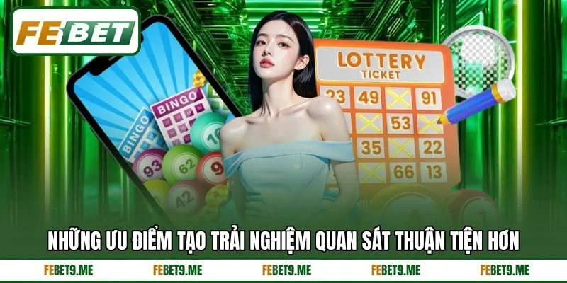 Những ưu điểm tạo trải nghiệm quan sát thuận tiện hơn