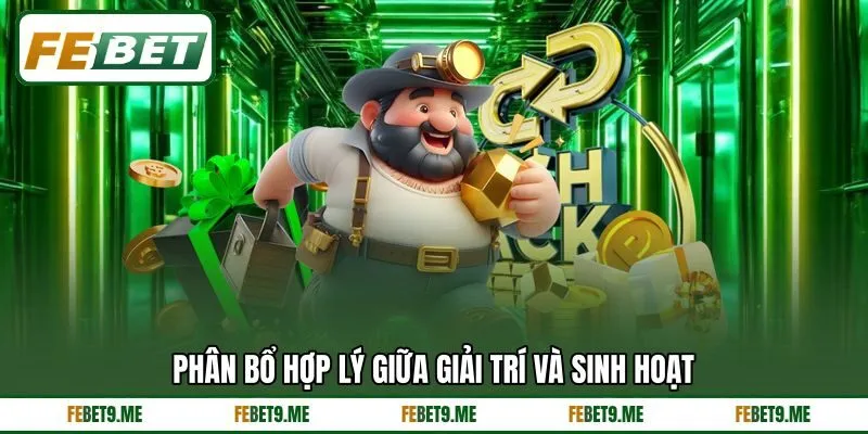 Phân bổ hợp lý giữa giải trí và sinh hoạt