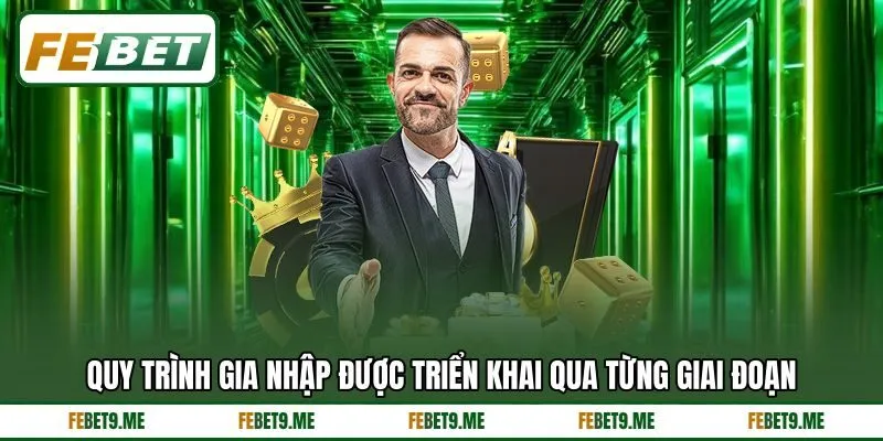 Quy trình gia nhập được triển khai qua từng giai đoạn