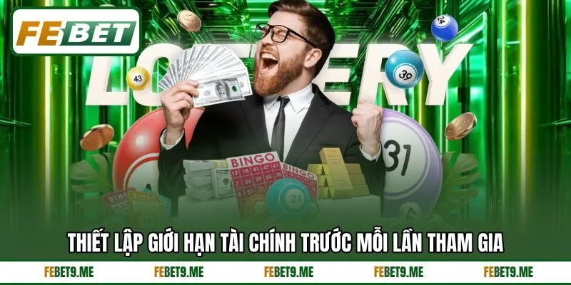 Thiết lập giới hạn tài chính trước mỗi lần tham gia