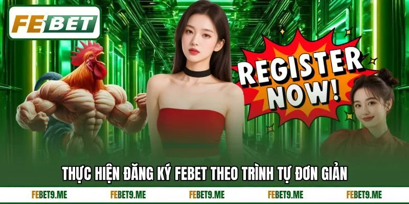 Thực hiện đăng ký Febet theo trình tự đơn giản Thực hiện đăng ký Febet theo trình tự đơn giản