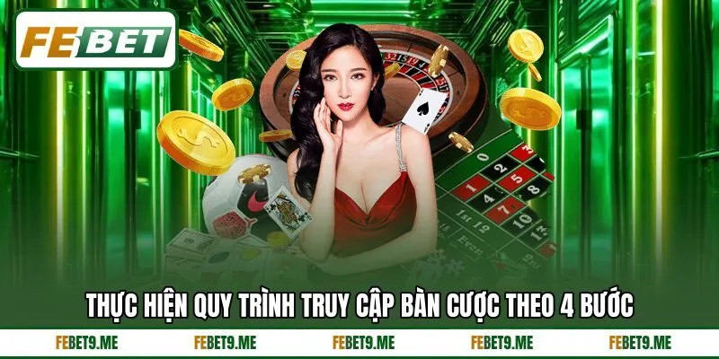 Thực hiện quy trình truy cập bàn cược theo 4 bước Thực hiện quy trình truy cập bàn cược theo 4 bước
