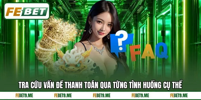 Tra cứu vấn đề thanh toán qua từng tình huống cụ thể Tra cứu vấn đề thanh toán qua từng tình huống cụ thể