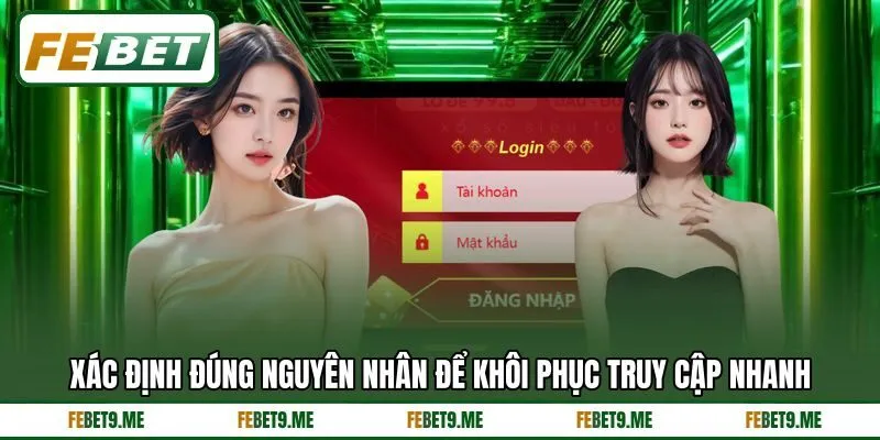 Xác định đúng nguyên nhân để khôi phục truy cập nhanh