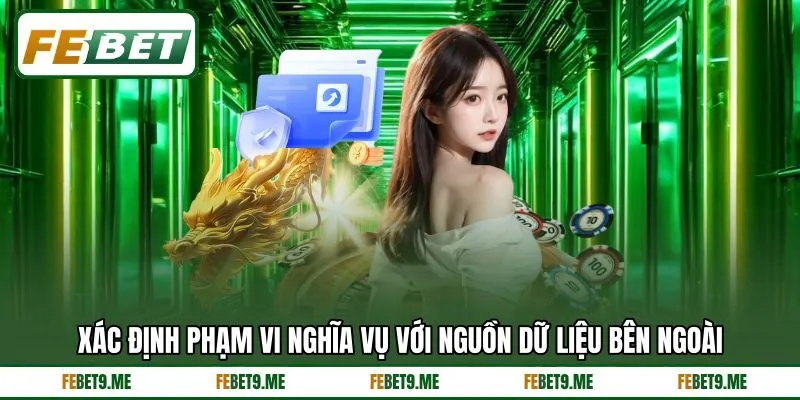 Xác định phạm vi nghĩa vụ với nguồn dữ liệu bên ngoài Xác định phạm vi nghĩa vụ với nguồn dữ liệu bên ngoài
