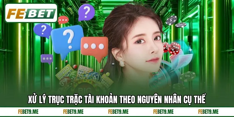 Xử lý trục trặc tài khoản theo nguyên nhân cụ thể Xử lý trục trặc tài khoản theo nguyên nhân cụ thể